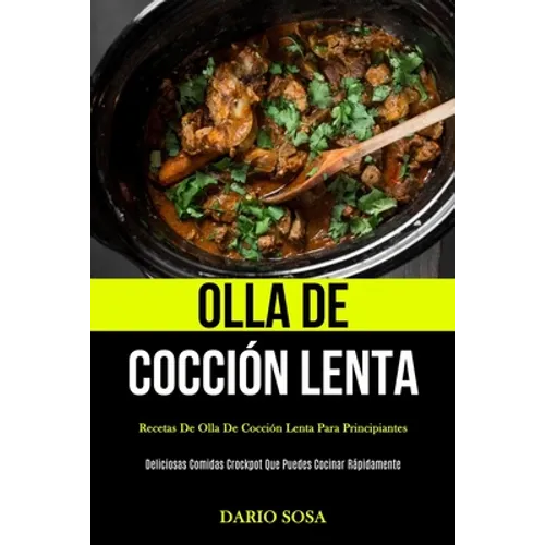 Olla De Cocción Lenta: Recetas de olla de cocción lenta para principiantes (Deliciosas comidas crockpot que puedes cocinar rápidamente)