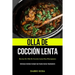 Olla De Cocción Lenta: Recetas de olla de cocción lenta para principiantes (Deliciosas comidas crockpot que puedes cocinar rápidamente)