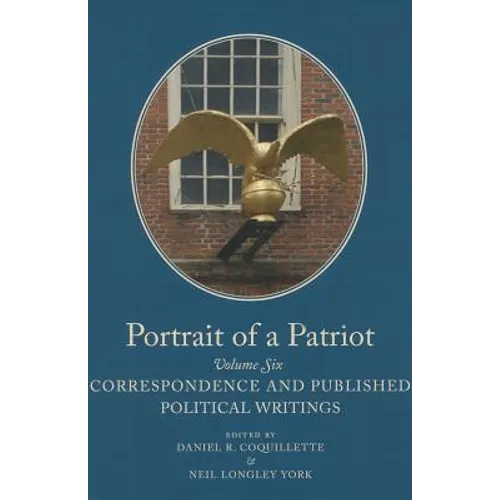 Portrait of a Patriot: The Major Political and Legal Papers of Josiah Quincy Junior Volume 6