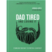 Dad Tired and Loving It: Stumbling Your Way to Spiritual Leadership