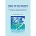 Come to the Waters: A Collection of Devotionals and Poems for Anyone Who Thirsts for God