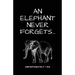 A Elephant Never Forgets...Unfortunately I Do