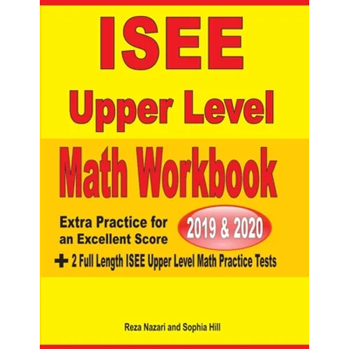 ISEE Upper Level Math Workbook 2019 & 2020: Extra Practice for an Excellent Score + 2 Full Length ISEE Upper Level Math Practice Tests