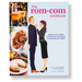 The Rom-Com Cookbook: Romantic-Comedy-Inspired Recipes That Will Make Them Say I'll Have What She's Having