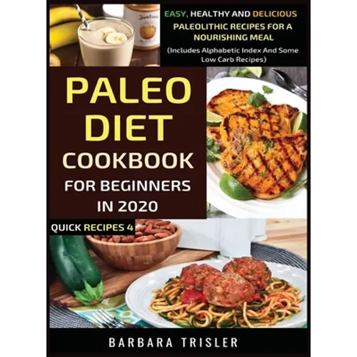 Paleo Diet Cookbook For Beginners In 2020: Easy, Healthy And Delicious Paleolithic Recipes For A Nourishing Meal (Includes Alphabetic Index And Some L