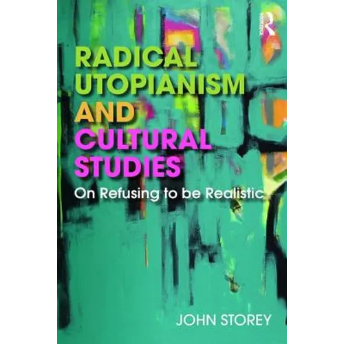 Radical Utopianism and Cultural Studies: On Refusing to Be Realistic