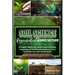 Soil Science For Regenerative Agriculture: A Complete Step-By-Step Guide to Natural Farming, Composting and No-Till Gardening Practices for A Sustaina