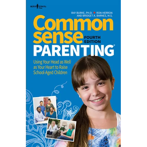 Common Sense Parenting, 4th Edition: Using Your Head as Well as Your Heart to Raise School-Aged Children