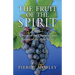 Fruit of the Spirit A Study of the Character and Nature of the Holy Spirit