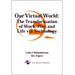 Our Virtual World: The Transformation of Work, Play and Life via Technology