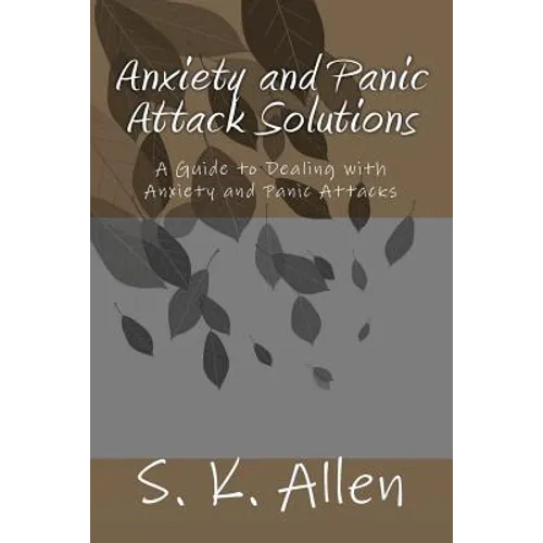 Anxiety and Panic Attack Solutions: A Guide to Dealing with Anxiety and Panic Attacks