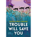 Trouble Will Save You: Three Novellas