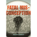Fatal Misconception: The Struggle to Control World Population