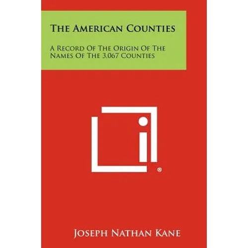 The American Counties: A Record Of The Origin Of The Names Of The 3,067 Counties