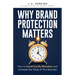 Why Brand Protection Matters: How to Avoid Costly Mistakes and Increase the Value of Your Business