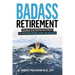 Badass Retirement: Shatter the Retirement Myth and Live With More Meaning, Money, and Adventure