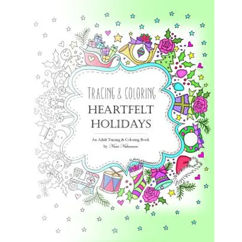 Tracing and Coloring Heartfelt Holidays: An Adult Tracing and Coloring Book for the Holidays