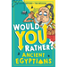 Would You Rather? Ancient Egyptians