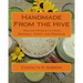 Handmade From the Hive: Making Products From Beeswax, Honey and Propolis