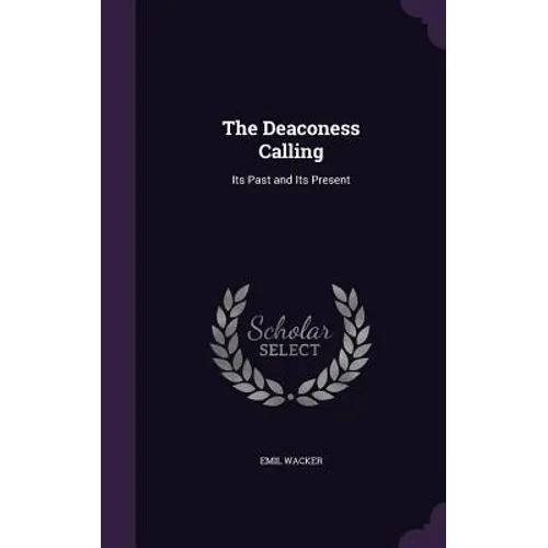 The Deaconess Calling: Its Past and Its Present
