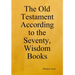 The Old Testament According to the Seventy, Wisdom Books