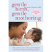 Gentle Birth, Gentle Mothering: A Doctor's Guide to Natural Childbirth and Gentle Early Parenting Choices