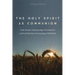 The Holy Spirit as Communion: Colin Gunton's Pneumatology of Communion and Frank Macchia's Pneumatology of Koinonia