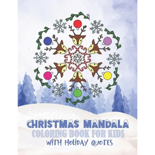 Christmas Mandala Coloring Book For Kids With Holiday Quotes: Festive, Fun, Relaxing Christmas Themed Mandalas For Boys And Girls To Color In