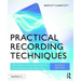 Practical Recording Techniques: The Step-By-Step Approach to Professional Audio Recording