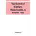 Vital records of Waltham, Massachusetts, to the year 1850