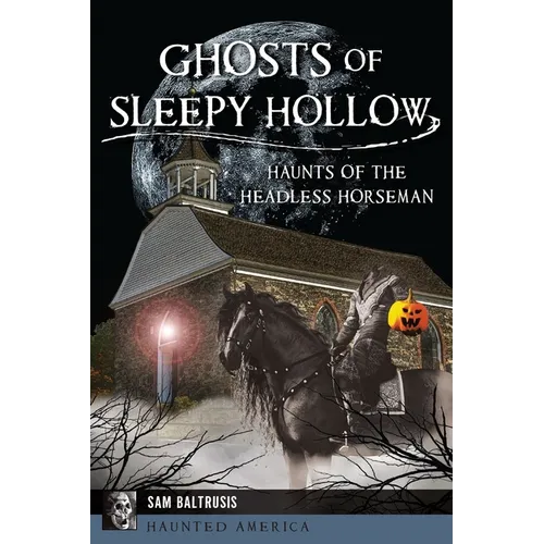Ghosts of Sleepy Hollow: Haunts of the Headless Horseman