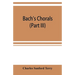 Bach's chorals (Part III) The Hymns and Hymn Melodies of the Organ Works