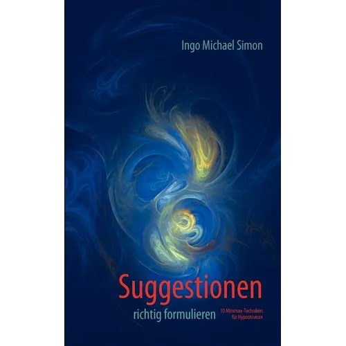 Suggestionen richtig formulieren: 10 Minimax-Techniken für Hypnotiseure