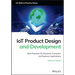 Iot Product Design and Development: Best Practices for Industrial, Consumer, and Business Applications