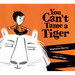 You Can't Tame a Tiger