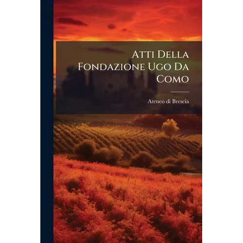 Atti Della Fondazione Ugo Da Como