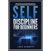 Self-Discipline for Beginners: Improve Your Social Skills, Beat Procrastination, Increase Your Self-Confidence, Maximize Your Productivity and Achieve