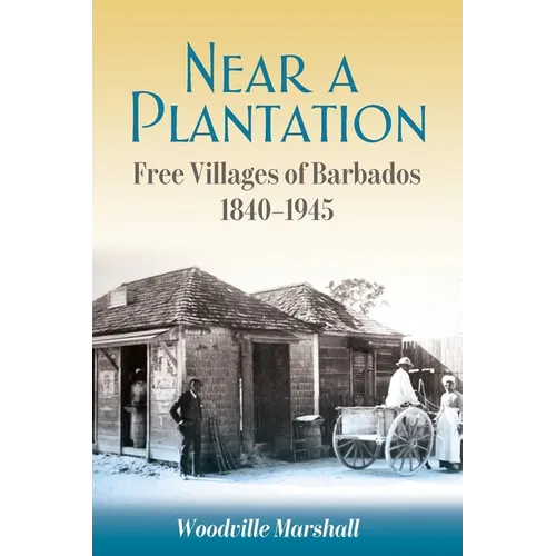 Near a Plantation: Free Villages in Barbados, 1905-1945