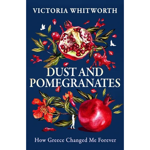 Dust and Pomegranates: How Greece Changed Me Forever