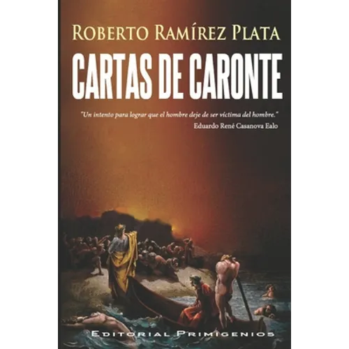 Cartas de Caronte: Un intento para lograr que el hombre deje de ser víctima del hombre