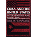 Cuba and the United States: Intervention and Militarism, 1868-1933