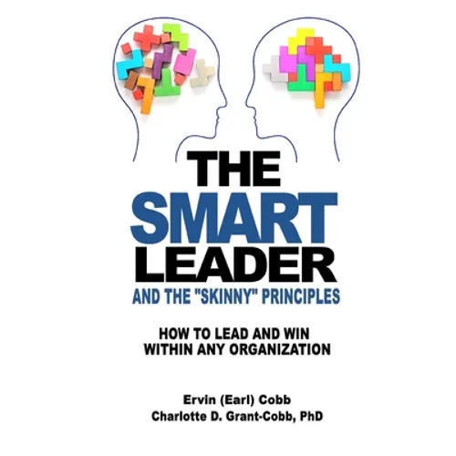 The Smart Leader and the Skinny Principles: How to Lead and Win within Any Organization