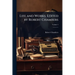 Life and Works. Edited by Robert Chambers