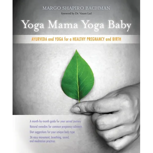 Yoga Mama, Yoga Baby: Ayurveda and Yoga for a Healthy Pregnancy and Birth
