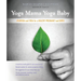 Yoga Mama, Yoga Baby: Ayurveda and Yoga for a Healthy Pregnancy and Birth