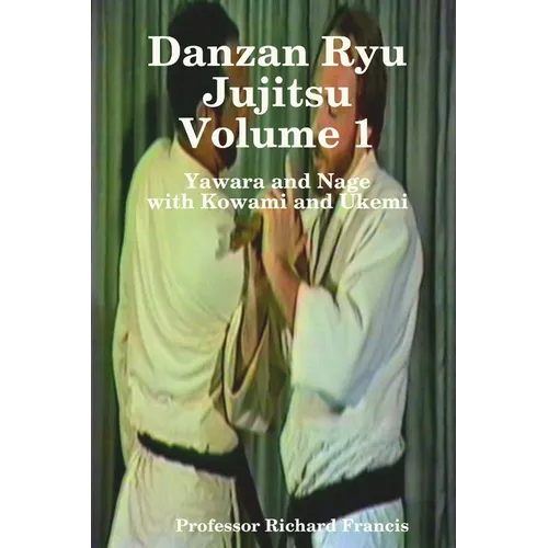 Danzan Ryu Jujitsu Voume 1 Yawara and Nage with Kowami and Ukemi