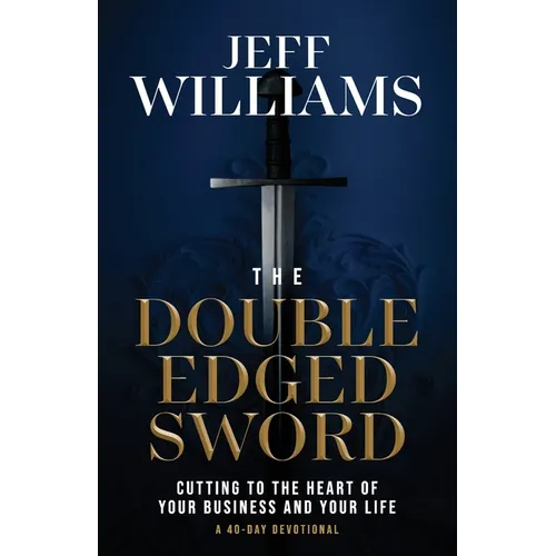 The Double Edged Sword: Cutting to the Heart of Your Business and Your Life