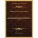 History of the Adams Family: With Biographical Sketches of Distinguished Descendants of the Several American Ancestors (1893)