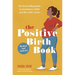 The Positive Birth Book: The Bestselling Guide to Pregnancy, Birth and the Early Weeks