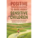 Positive Parenting Solutions to Raise Highly Sensitive Children: Understanding Your Child's Emotions and How to Respond with Radical Compassion, Love